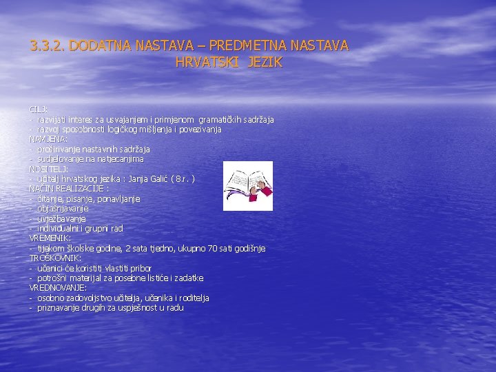 3. 3. 2. DODATNA NASTAVA – PREDMETNA NASTAVA HRVATSKI JEZIK CILJ: - razvijati interes