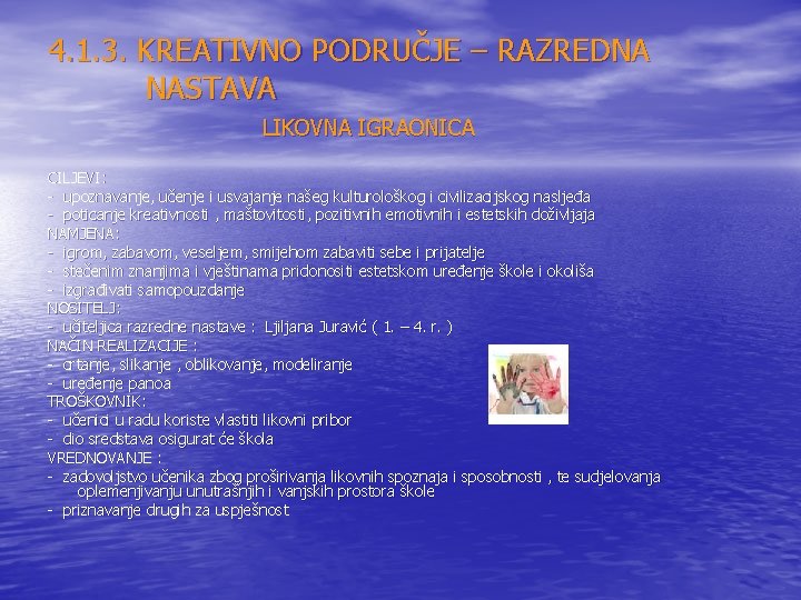4. 1. 3. KREATIVNO PODRUČJE – RAZREDNA NASTAVA LIKOVNA IGRAONICA CILJEVI: - upoznavanje, učenje