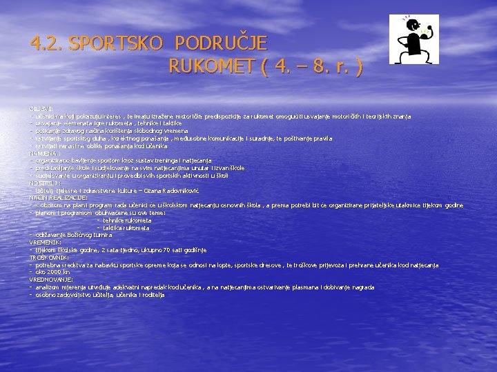 4. 2. SPORTSKO PODRUČJE RUKOMET ( 4. – 8. r. ) CILJEVI: - učenicima