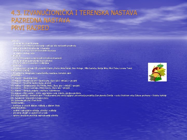 4. 3. IZVANUČIONIČKA I TERENSKA NASTAVA RAZREDNA NASTAVA PRVI RAZRED CILJEVI : - stjecanje