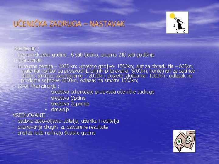 UČENIČKA ZADRUGA – NASTAVAK VREMENIK : - tijekom školske godine , 6 sati tjedno,