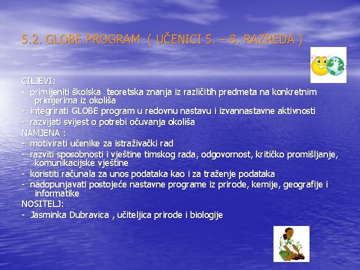 5. 2. GLOBE PROGRAM ( UČENICI 5. – 8. RAZREDA ) CILJEVI: - primijeniti