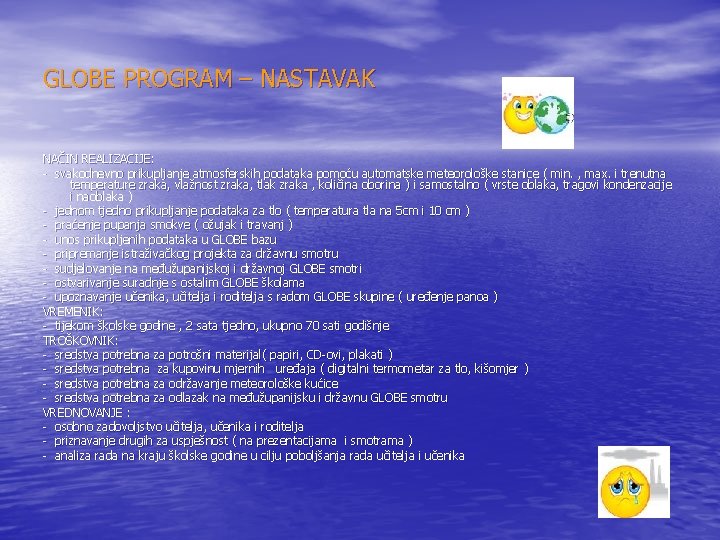 GLOBE PROGRAM – NASTAVAK NAČIN REALIZACIJE: - svakodnevno prikupljanje atmosferskih podataka pomoću automatske meteorološke