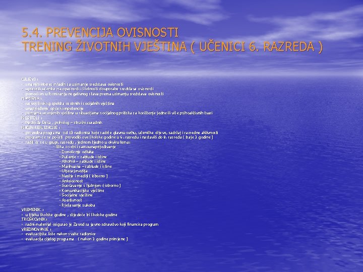 5. 4. PREVENCIJA OVISNOSTI TRENING ŽIVOTNIH VJEŠTINA ( UČENICI 6. RAZREDA ) CILJEVI :