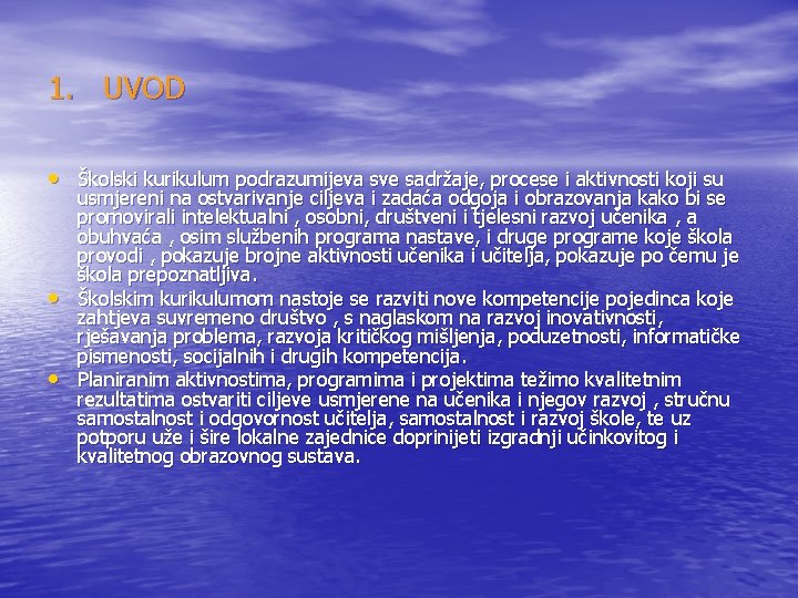 1. UVOD • Školski kurikulum podrazumijeva sve sadržaje, procese i aktivnosti koji su •