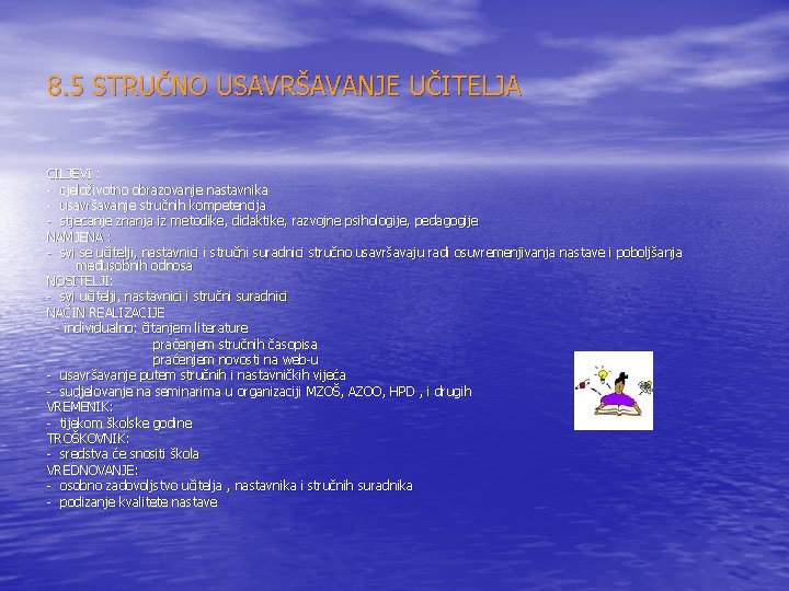 8. 5 STRUČNO USAVRŠAVANJE UČITELJA CILJEVI : - cjeloživotno obrazovanje nastavnika - usavršavanje stručnih