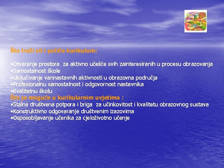 Što traži ali i potiče kurikulum: • Otvaranje prostora za aktivno učešće svih zainteresiranih