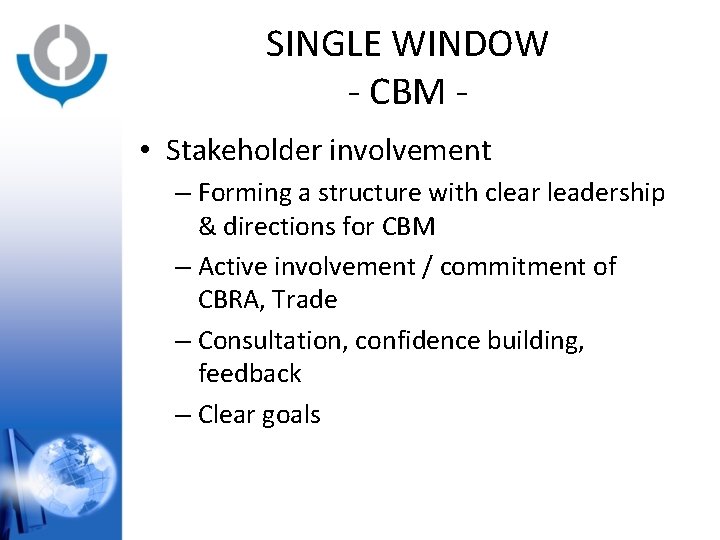 SINGLE WINDOW - CBM • Stakeholder involvement – Forming a structure with clear leadership