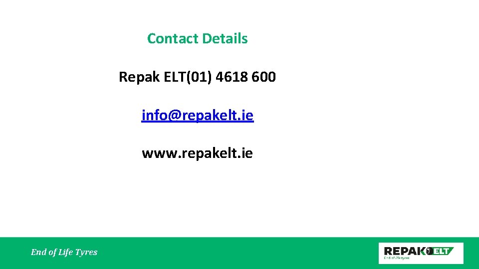 Contact Details Repak ELT(01) 4618 600 info@repakelt. ie www. repakelt. ie Endof of. Life.