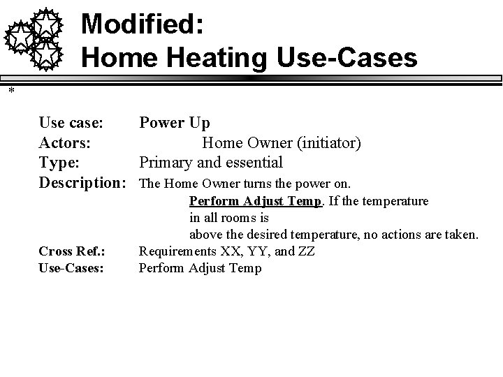 Modified: Home Heating Use-Cases * Use case: Power Up Actors: Home Owner (initiator) Type: