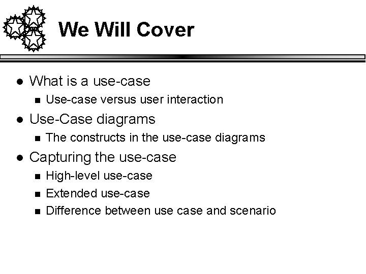 We Will Cover l What is a use-case n l Use-Case diagrams n l