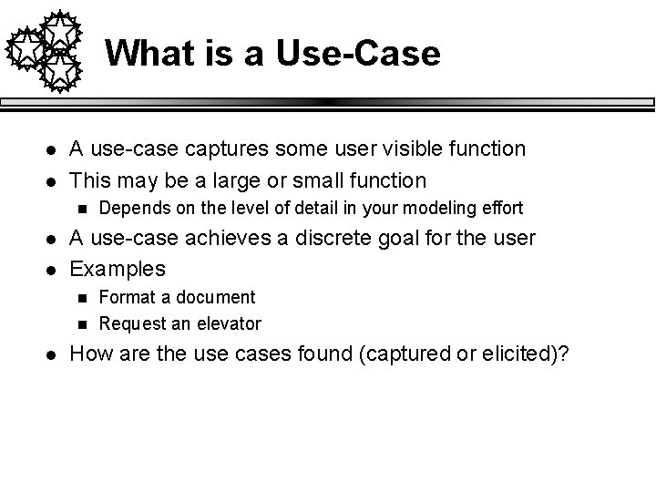 What is a Use-Case l l A use-case captures some user visible function This
