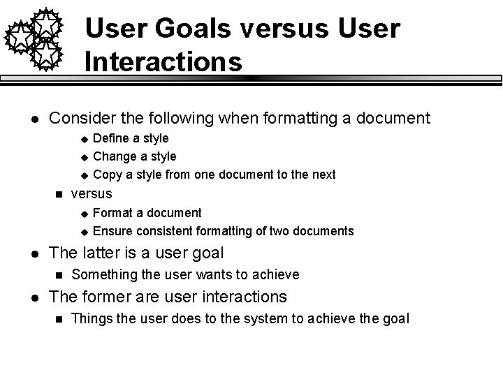 User Goals versus User Interactions l Consider the following when formatting a document u