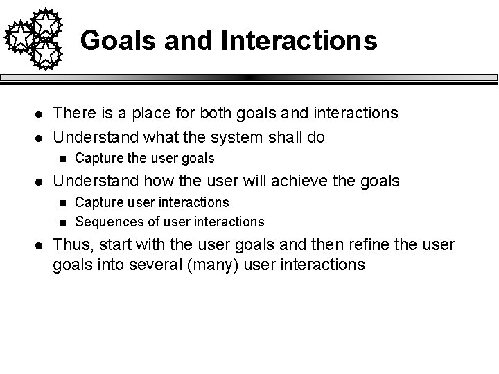 Goals and Interactions l l There is a place for both goals and interactions