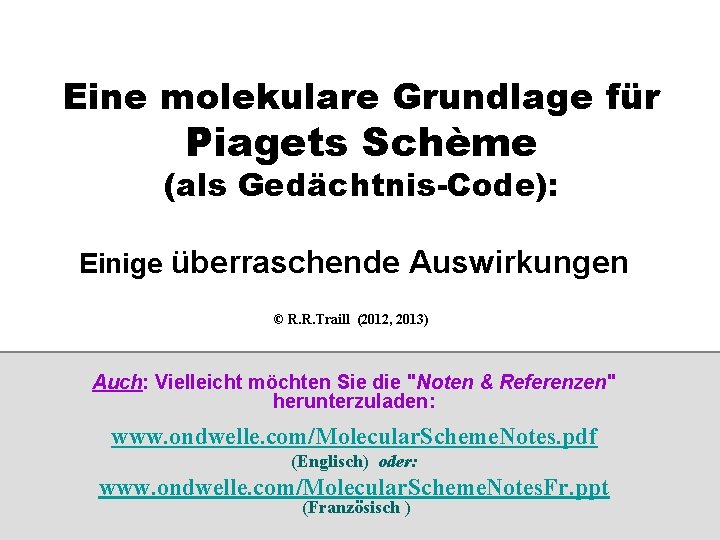 Eine molekulare Grundlage für Piagets Schème (als Gedächtnis-Code): Einige überraschende Auswirkungen © R. R.