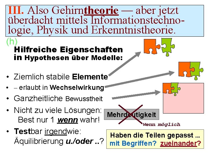 III. Also Gehirntheorie — aber jetzt überdacht mittels Informationstechnologie, Physik und Erkenntnistheorie. (h) Hilfreiche