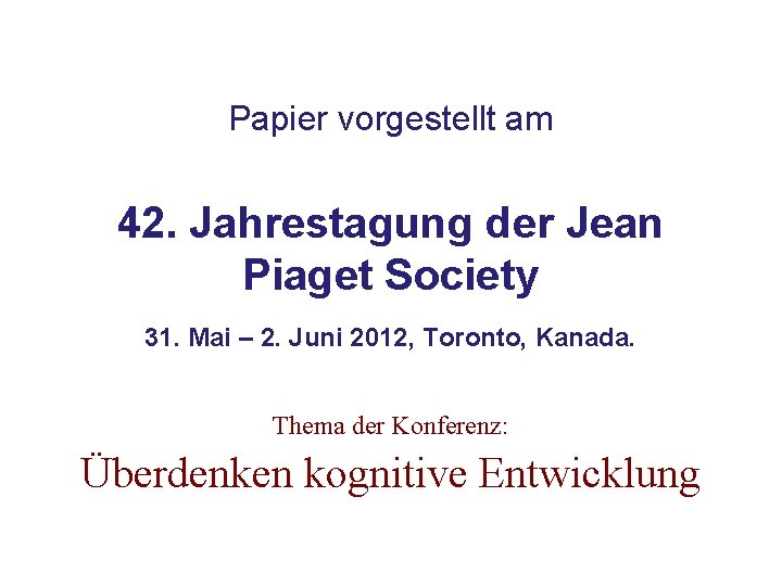 Papier vorgestellt am 42. Jahrestagung der Jean Piaget Society 31. Mai – 2. Juni