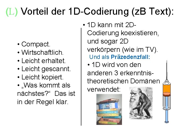 (L) Vorteil der 1 D-Codierung (z. B Text): • Compact. • Wirtschaftlich. • Leicht