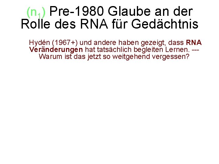 (n 1) Pre-1980 Glaube an der Rolle des RNA für Gedächtnis • ` Hydén