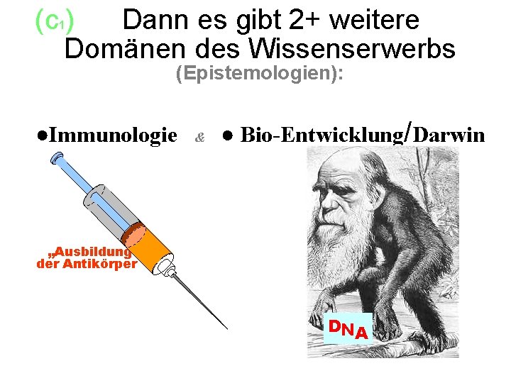 (c ) Dann es gibt 2+ weitere ------ Domänen des Wissenserwerbs 1 (Epistemologien): ●Immunologie