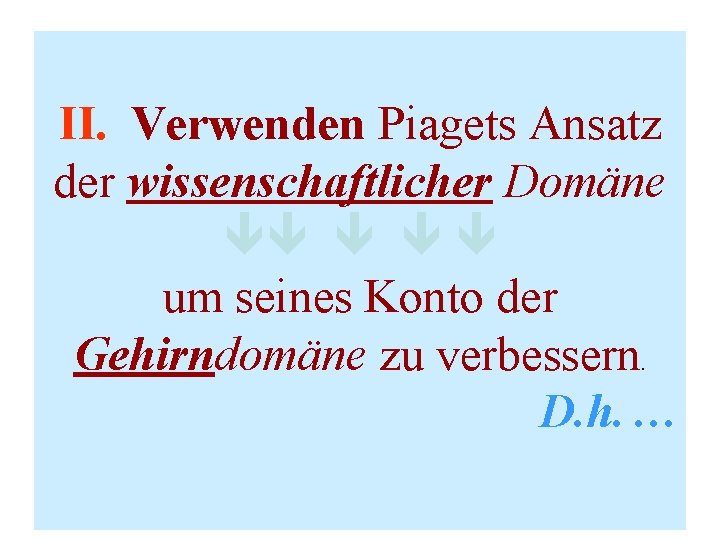 II. Verwenden Piagets Ansatz der wissenschaftlicher Domäne um seines Konto der Gehirndomäne zu verbessern