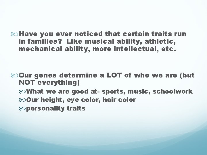  Have you ever noticed that certain traits run in families? Like musical ability,