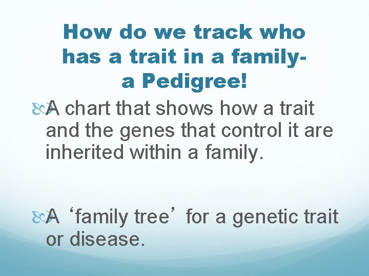 How do we track who has a trait in a familya Pedigree! A chart