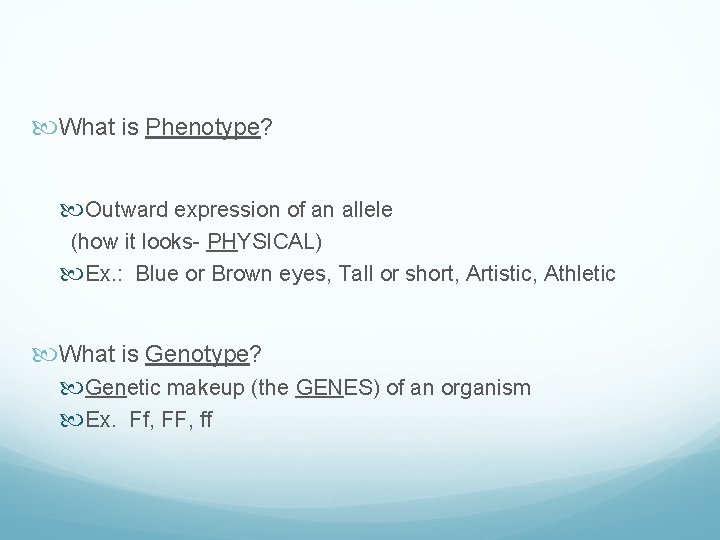  What is Phenotype? Outward expression of an allele (how it looks- PHYSICAL) Ex.