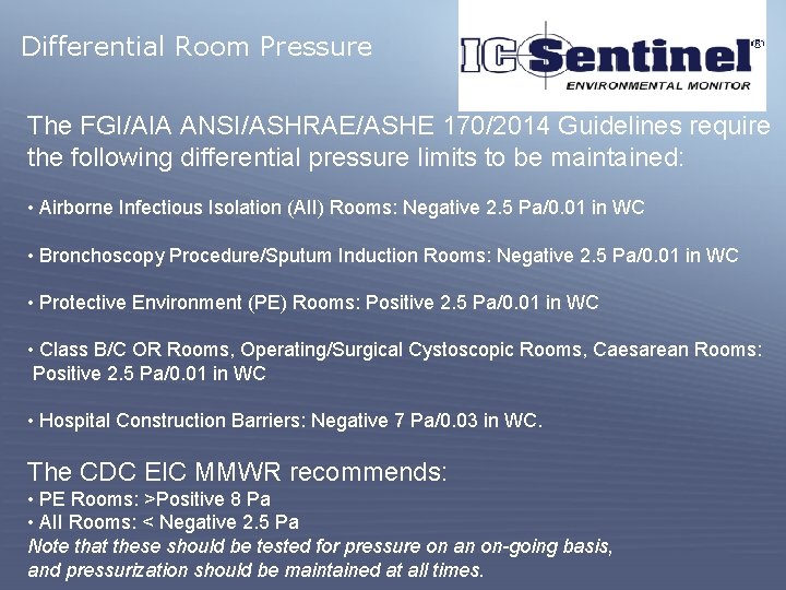 Differential Room Pressure The FGI/AIA ANSI/ASHRAE/ASHE 170/2014 Guidelines require the following differential pressure limits