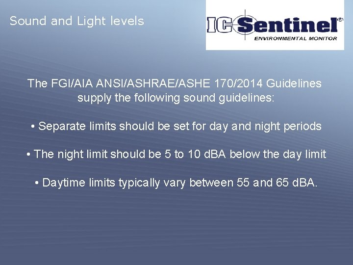 Sound and Light levels The FGI/AIA ANSI/ASHRAE/ASHE 170/2014 Guidelines supply the following sound guidelines: