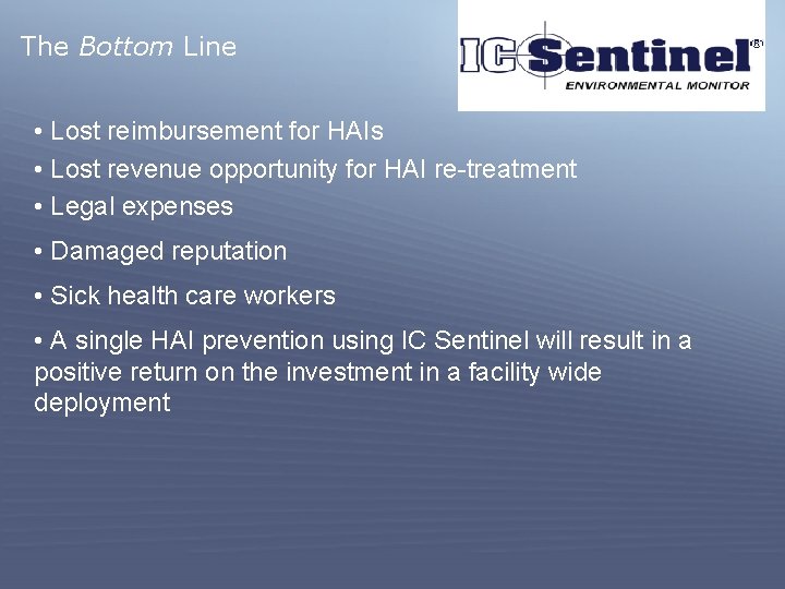 The Bottom Line • Lost reimbursement for HAIs • Lost revenue opportunity for HAI