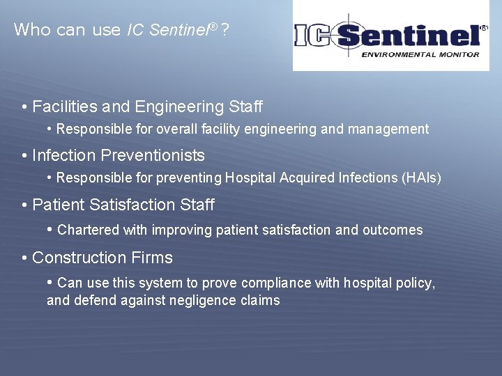 Who can use IC Sentinel® ? • Facilities and Engineering Staff • Responsible for