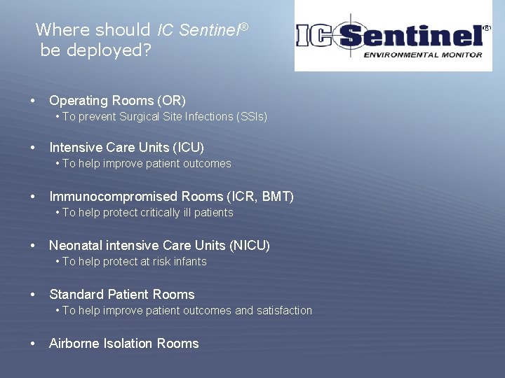 Where should IC Sentinel® be deployed? • Operating Rooms (OR) • To prevent Surgical