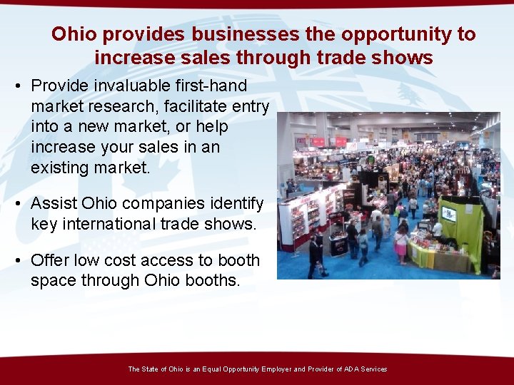 Ohio provides businesses the opportunity to increase sales through trade shows • Provide invaluable