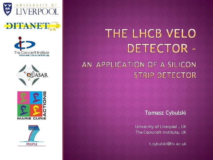 Tomasz Cybulski University of Liverpool , UK The Cockcroft Institute, UK t. cybulski@liv. ac.