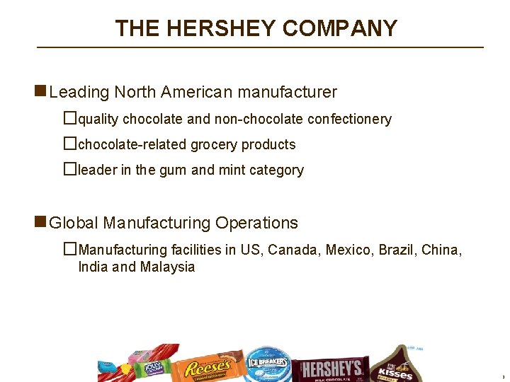 THE HERSHEY COMPANY n Leading North American manufacturer �quality chocolate and non-chocolate confectionery �chocolate-related THE HERSHEY COMPANY n Leading North American manufacturer �quality chocolate and non-chocolate confectionery �chocolate-related