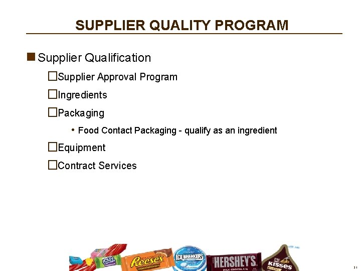 SUPPLIER QUALITY PROGRAM n Supplier Qualification �Supplier Approval Program �Ingredients �Packaging • Food Contact SUPPLIER QUALITY PROGRAM n Supplier Qualification �Supplier Approval Program �Ingredients �Packaging • Food Contact