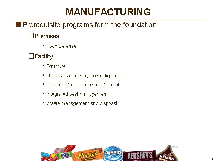 MANUFACTURING n Prerequisite programs form the foundation �Premises • Food Defense �Facility • Structure MANUFACTURING n Prerequisite programs form the foundation �Premises • Food Defense �Facility • Structure