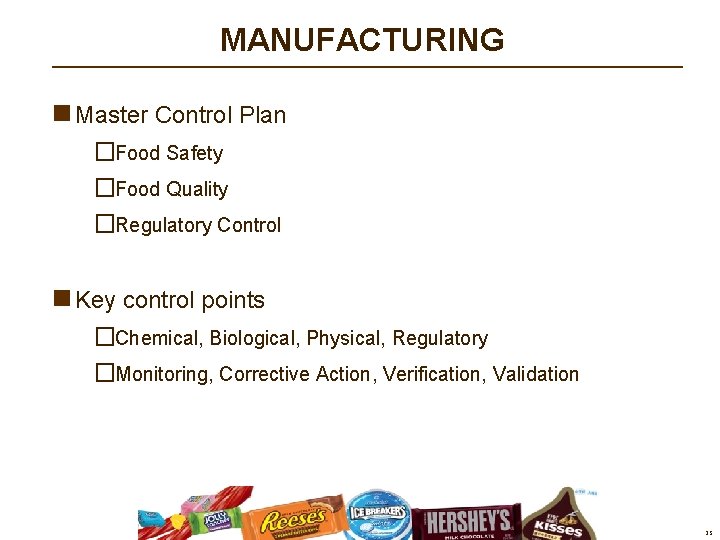 MANUFACTURING n Master Control Plan �Food Safety �Food Quality �Regulatory Control n Key control MANUFACTURING n Master Control Plan �Food Safety �Food Quality �Regulatory Control n Key control