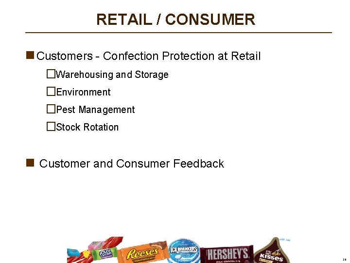 RETAIL / CONSUMER n Customers - Confection Protection at Retail �Warehousing and Storage �Environment RETAIL / CONSUMER n Customers - Confection Protection at Retail �Warehousing and Storage �Environment
