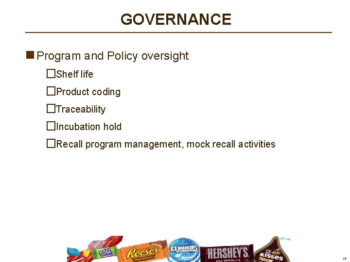 GOVERNANCE n Program and Policy oversight �Shelf life �Product coding �Traceability �Incubation hold �Recall GOVERNANCE n Program and Policy oversight �Shelf life �Product coding �Traceability �Incubation hold �Recall