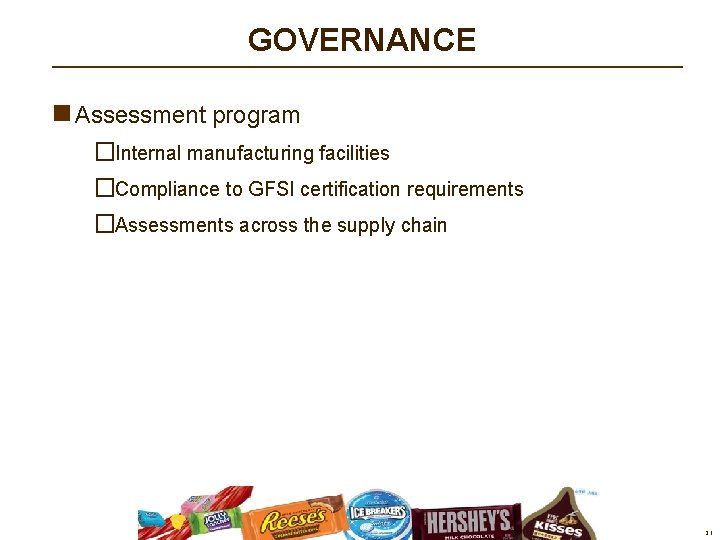 GOVERNANCE n Assessment program �Internal manufacturing facilities �Compliance to GFSI certification requirements �Assessments across GOVERNANCE n Assessment program �Internal manufacturing facilities �Compliance to GFSI certification requirements �Assessments across