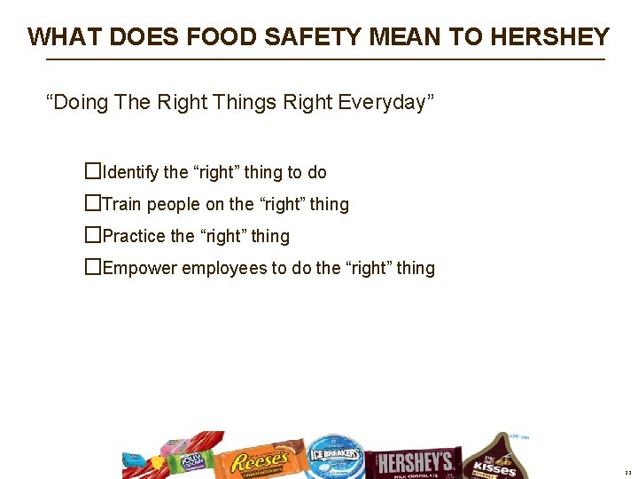 WHAT DOES FOOD SAFETY MEAN TO HERSHEY “Doing The Right Things Right Everyday” �Identify WHAT DOES FOOD SAFETY MEAN TO HERSHEY “Doing The Right Things Right Everyday” �Identify