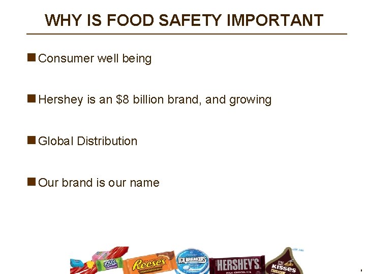 WHY IS FOOD SAFETY IMPORTANT n Consumer well being n Hershey is an $8 WHY IS FOOD SAFETY IMPORTANT n Consumer well being n Hershey is an $8