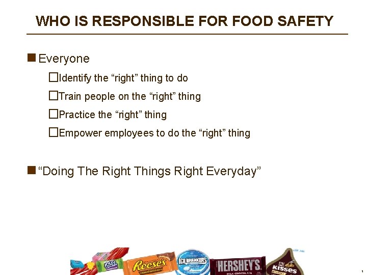 WHO IS RESPONSIBLE FOR FOOD SAFETY n Everyone �Identify the “right” thing to do WHO IS RESPONSIBLE FOR FOOD SAFETY n Everyone �Identify the “right” thing to do