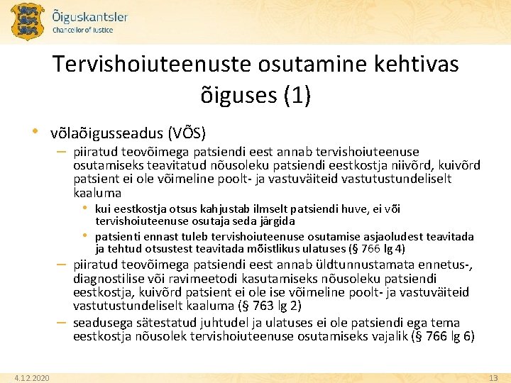 Tervishoiuteenuste osutamine kehtivas õiguses (1) • võlaõigusseadus (VÕS) – piiratud teovõimega patsiendi eest annab