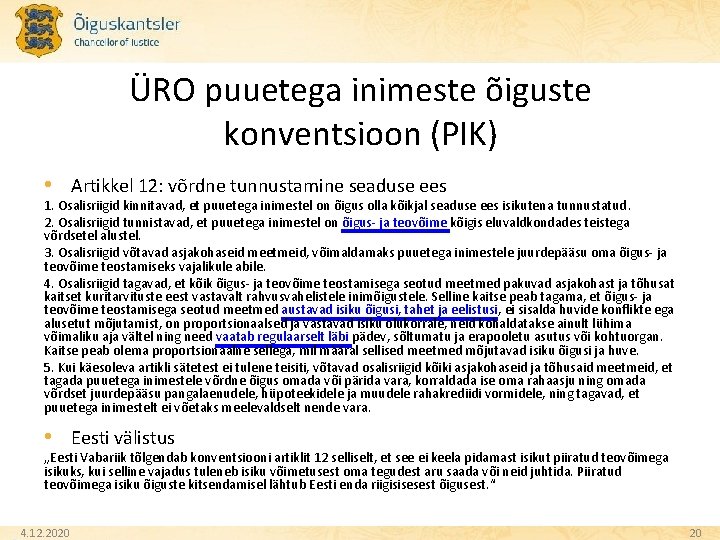 ÜRO puuetega inimeste õiguste konventsioon (PIK) • Artikkel 12: võrdne tunnustamine seaduse ees 1.