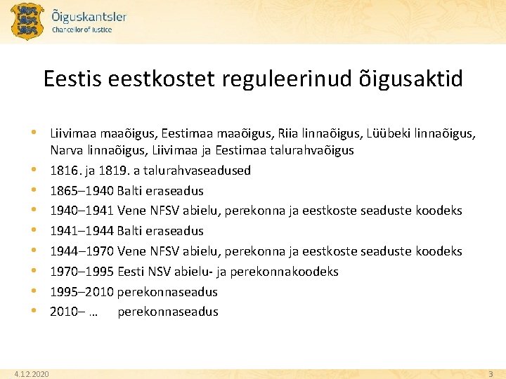 Eestis eestkostet reguleerinud õigusaktid • Liivimaa maaõigus, Eestimaa maaõigus, Riia linnaõigus, Lüübeki linnaõigus, •