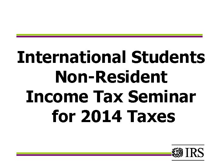 International Students Non-Resident Income Tax Seminar for 2014 Taxes 