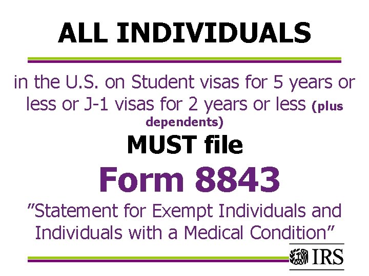 ALL INDIVIDUALS in the U. S. on Student visas for 5 years or less